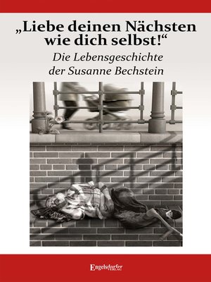 cover image of „Liebe deinen Nächsten wie dich selbst!" Die Lebensgeschichte der Susanne Bechstein